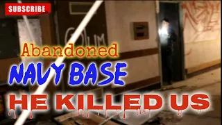 Abandoned Navy Base "HE KILLED US" | Haunted