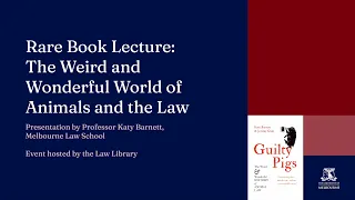 Law Rare Book Lecture 202: The Weird and Wonderful World of Animals and the Law