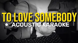 To Love Somebody - Bee Gees (Acoustic Karaoke)