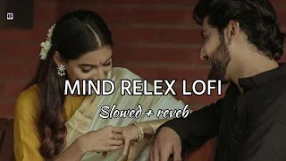 MIND RELEX LOFI ( slowed X reverb ) hindi LO-FI Song I| remix || Lofi Song I|Relex lofi song
