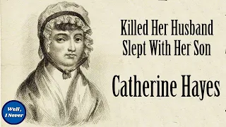Catherine Hayes the Georgian era Killer Convicted of Petty Treason | True Crime | Well, I Never