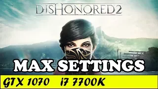 Dishonored 2 (Max Settings) | GTX 1070 + i7 7700K [1080p 60fps]