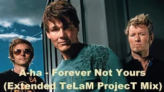 A-ha - Forever Not Yours (Extended TeLaM ProjecT Mix)