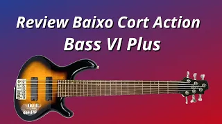 Análise completa do Baixo Cort Bass VI Plus: som poderoso e versatilidade incrível