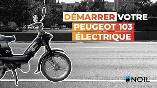 Comment démarrer votre Peugeot 103 converti à l'électrique grâce au kit NOIL ?