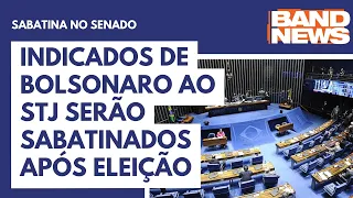 Indicados de Bolsonaro ao STJ serão sabatinados após eleição