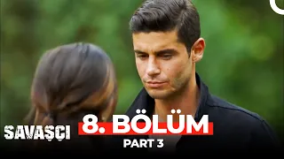 Savaşçı 8. Bölüm Part 3