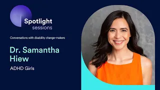 Dr. Samantha Hiew of ADHD Girls | accessiBe's Spotlight Sessions