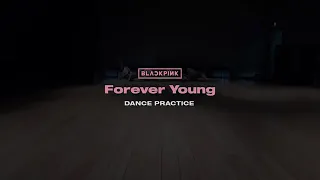 BLACKPINK - 'Forever Young' DANCE PRACTICE VIDEO (MOVING VER.)