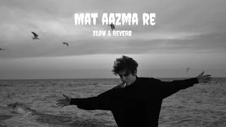 Mat Aazma Re - Murder 3 | Slow & Reverb