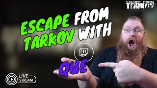 Escape with Que | Escape From Tarkov | Live | TheOriginalQueTTV