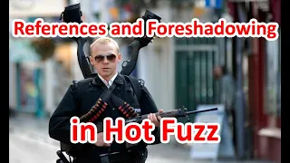 References and Foreshadowing in Hot Fuzz