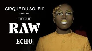 Cirque RAW | EPISODE 04: ECHO | Cirque du Soleil