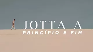 Jotta A - Princípio e Fim | Vídeo Oficial