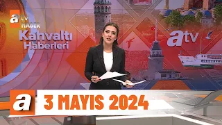 Kahvaltı Haberleri | 3 Mayıs 2024