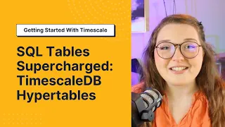 Create Supercharged SQL Tables with TimescaleDB Hypertables