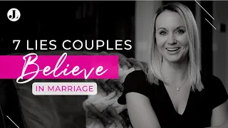 How to Improve Intimacy and Connection in Marriage: 7 Lies Couples Believe by Jessica Lewis