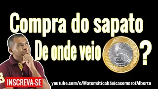 Problema da Compra do Sapato [DE ONDE VEIO O 1 REAL?]