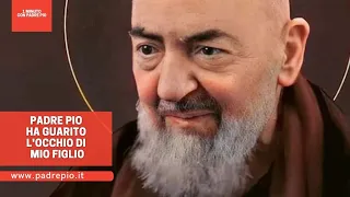 Padre Pio ha guarito l'occhio di mio figlio