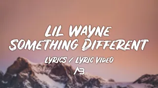 Lil Wayne - Something Different (Lyrics / Lyric Video)