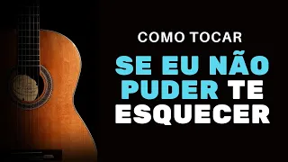 COMO TOCAR SE EU NÃO PUDER TE ESQUECER JOÃO MINEIRO E MARCIANO (AULA DE VIOLÃO)