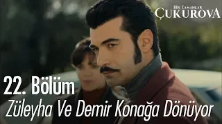 Züleyha ve Demir konağa dönüyor - Bir Zamanlar Çukurova 22. Bölüm