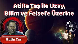 Atilla Taş ile Uzay, Felsefe, Bilim ve Yaşam Üzerine | B042