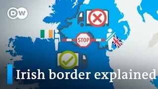 Brexit: Why is the Irish border so vexing for negotiators? | DW News