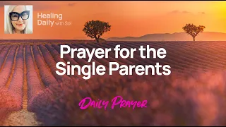 Prayer for the Single Parents: Healing Daily Prayer - 4K