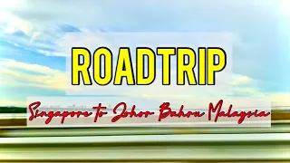 ROADTRIP Singapore to Johor Bahru, Malaysia