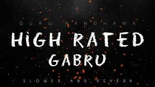 High Rated Gabru | Guru Randhawa | [Slowed and Reverb] Song