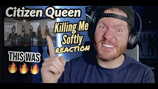 Citizen Queen REACTION - Citizen Queen Killing Me Softly REACTION - Citizen Queen is amazing!!!