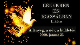 A LÉNYEG, A NÉV, A KÜLDETÉS - LÉLEKBEN ÉS IGAZSÁGBAN II.KÖTET