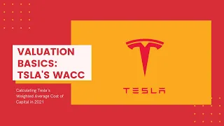 Valuation Basics: Calculating Tesla's (TSLA) WACC in 2021 From Scratch