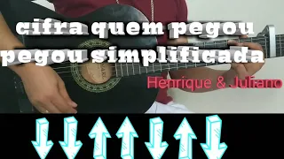 Cifras Quem pegou pegou (SIMPLIFICADA) HENRIQUE &JULIANO (Ensinado a tocar de forma fácil)