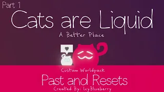 Cats are Liquid: A Better Place - Past and Resets (Part 1)