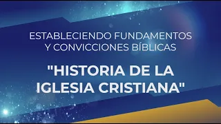 Historia de la Iglesia Cristiana | Estableciendo Fundamentos y Convicciones Bíblicas