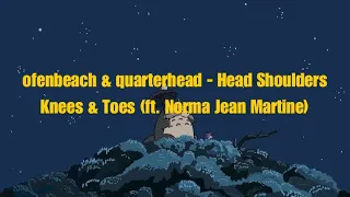 ofenbeach & quarterhead - Head Shoulders Knees & Toes (ft. Norma Jean Martine)(Lyrics)