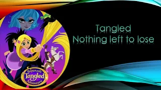 Tangled the series: Nothing left to lose lyrics