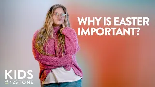 Why Is Easter Important? | Kids at 12Stone - Elementary