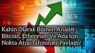 Kahin Olarak Bilinen Analist Bitcoin, Etheryum Ve Ada İçin Önemli Tahminler Paylaştı! | Kripto Haber