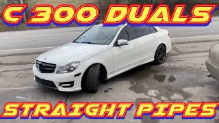 2012 Mercedes C 300 DUAL EXHAUST w/ STRAIGHT PIPES!!