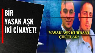 BİR YASAK AŞK, İKİ CİNAYET!