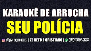 KARAOKÊ DE ARROCHA - SEU POLÍCIA (ZÉ NETO E CRISTIANO)