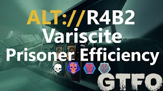 GTFO ALT://R4B2 "Variscite" Prisoner Efficiency