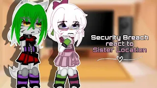 Security Breach react to Sister Location || FNaF