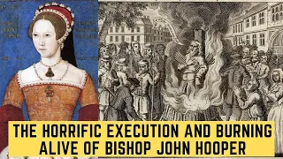 The HORRIFIC Execution and BURNING ALIVE of Bishop John Hooper