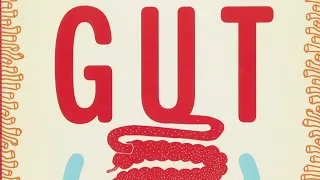 Gut | The Inside Story of Our Body's Most Underrated Organ | Giulia Enders