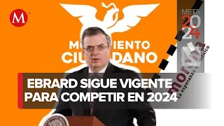 ¿Se va a MC? Ebrard anuncia que SÍ participará en las elecciones presidenciales de 2024