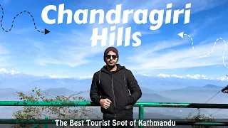 Chandragiri Hills - The Best Tourist Attraction of Kathmandu